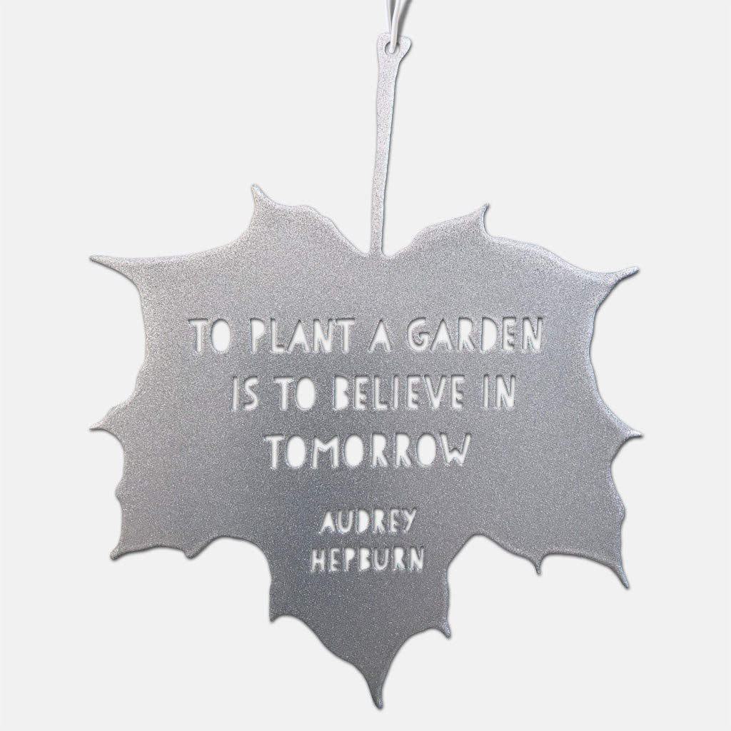 Leaf Quote - To plant a garden is to believe in tomorrow - Audrey Hepburn