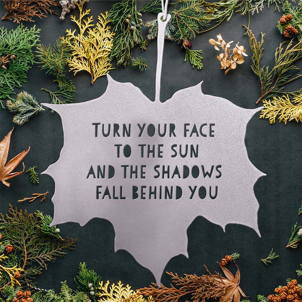 Leaf Quote - Turn your face to the sun